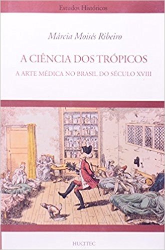 A Ciência Dos Tropicos. A Arte Medica No Brasil