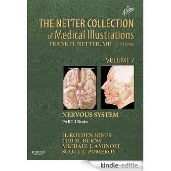 The Netter Collection of Medical Illustrations: Nervous System, Volume 7, Part 1 - Brain (Netter Green Book Collection) [Print Replica] [Kindle-editie]