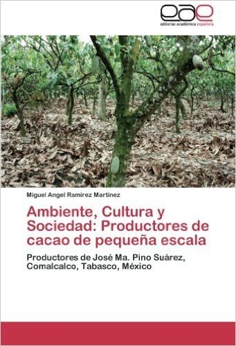 Ambiente, Cultura y Sociedad: Productores de Cacao de Pequena Escala