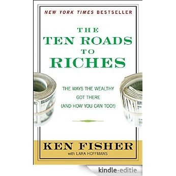 The Ten Roads to Riches: The Ways the Wealthy Got There (And How You Can Too!) (Fisher Investments Press) [Kindle-editie]