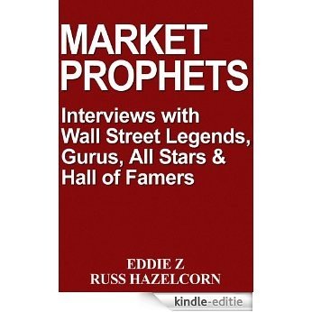 Market Prophets: Eddie Z's Interviews with Wall Street Legends, Gurus, All-Stars & Hall of Famers (English Edition) [Kindle-editie]