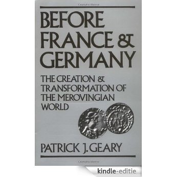 Before France and Germany: The Creation and Transformation of the Merovingian World [Kindle-editie]