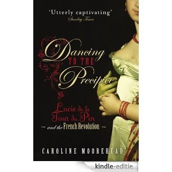 Dancing to the Precipice: Lucie de la Tour du Pin and the French Revolution [Kindle-editie]