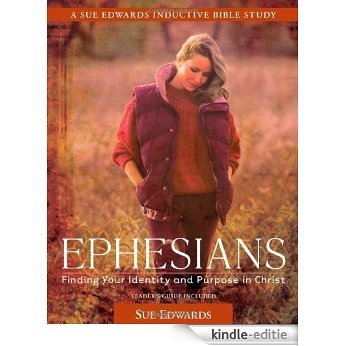 Ephesians: Finding Your Identity and Purpose in Christ (A Sue Edwards Inductive Bible Study) [Kindle-editie]