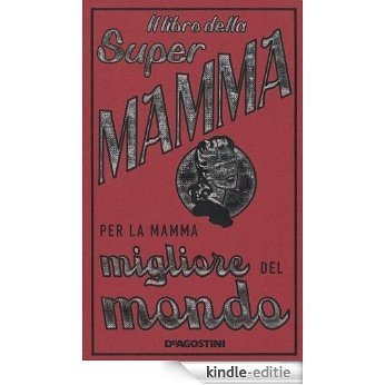 Il libro della Super Mamma - Per la mamma migliore del mondo [Kindle-editie]