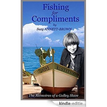 FISHING FOR COMPLIMENTS: The Memoires of a Galley Slave (English Edition) [Kindle-editie]