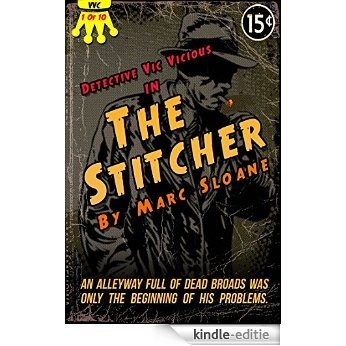 The Stitcher (A Politically Incorrect Pulp Noir Short Story) (Detective Vic Vicious Series Book 1) (English Edition) [Kindle-editie]