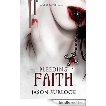 Bleeding Faith (A VEST Novel Series Book 1) (English Edition) [Kindle-editie]