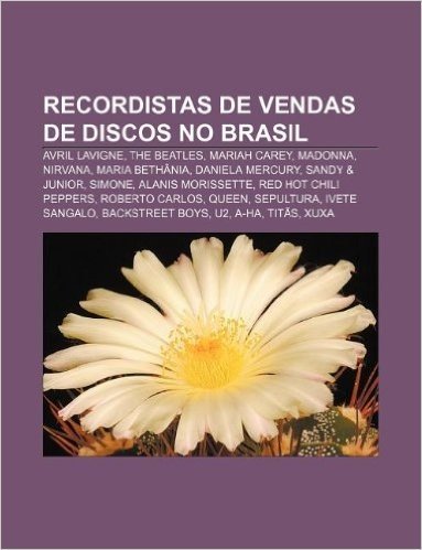 Recordistas de Vendas de Discos No Brasil: Avril LaVigne, the Beatles, Mariah Carey, Madonna, Nirvana, Maria Bethania, Daniela Mercury baixar