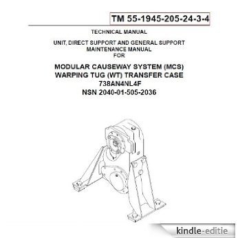 US Army, Technical Manual, TM 55-1945-205-24-3-4, MODULAR CAUSEWAY SYSTEM, (MCS), WARPING TUG, (WT), TRANSFER CASE 738AN4NL4F NSN PENDING, 2003 (English Edition) [Kindle-editie]