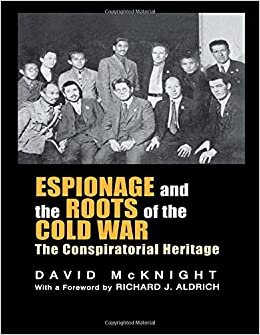 indir Espionage and the Roots of the Cold War: The Conspiratorial Heritage (Studies in Intelligence Series)