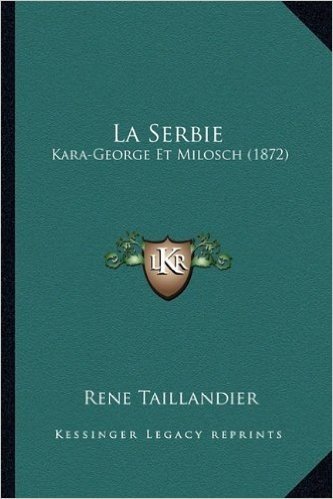 La Serbie: Kara-George Et Milosch (1872)