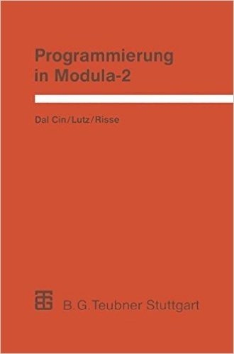 Programmierung in Modula-2: Eine Einfuhrung in Das Modulare Programmieren Mit Anwendungsbeispielen Unter Unix, MS-DOS Und Tos