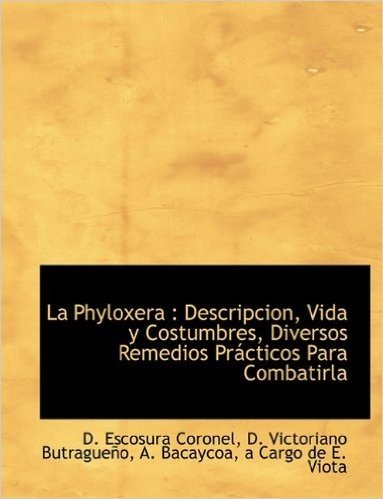 La Phyloxera: Descripcion, Vida y Costumbres, Diversos Remedios PR Cticos Para Combatirla