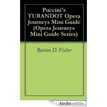 Puccini's TURANDOT Opera Journeys Mini Guide (Opera Journeys Mini Guide Series) (English Edition) [Kindle-editie]