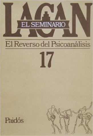 Seminario 17 El Reverso del Psicoanalisis / On the Nature of Semblants