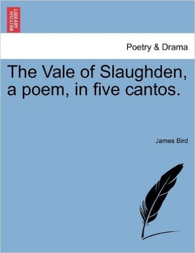 The Vale of Slaughden, a Poem, in Five Cantos.