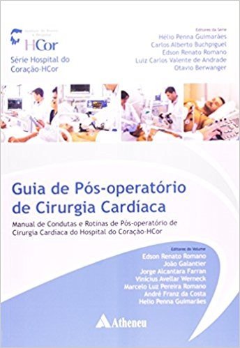 Guia de Pós- Operatório em Cirurgia Cardíaca. Manual de Condutas e Rotinas de Pós Operatório