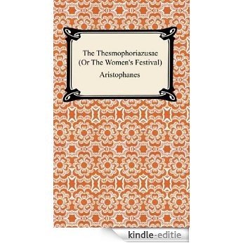 The Thesmophoriazusae (Or The Women's Festival) [Kindle-editie]