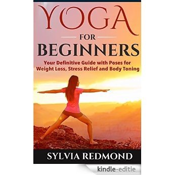 Yoga for Beginners: Your Definitive Guide with Poses for Weight Loss, Stress Relief and Body Toning (Healthy Ways to Lose Weight Book 3) (English Edition) [Kindle-editie] beoordelingen