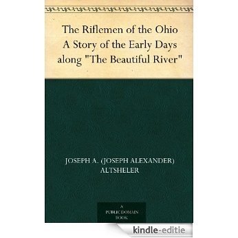 The Riflemen of the Ohio A Story of the Early Days along "The Beautiful River" (English Edition) [Kindle-editie]