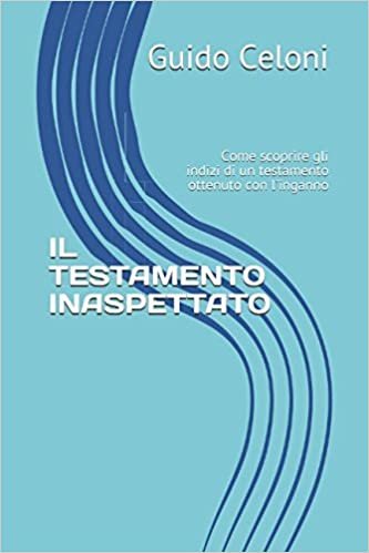 IL TESTAMENTO INASPETTATO: Come scoprire gli indizi di un testamento ottenuto con l'inganno