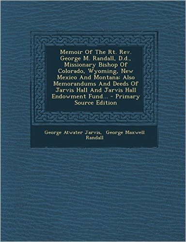 Memoir of the Rt. REV. George M. Randall, D.D., Missionary Bishop of Colorado, Wyoming, New Mexico and Montana: Also Memorandums and Deeds of Jarvis H baixar