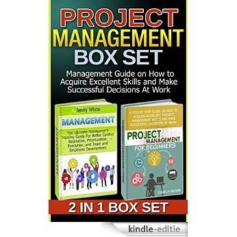 Project Management Box Set: Management Guide on How to Acquire Excellent Skills and Make Successful Decisions At Work (Management, Management books, Project Management for Beginners) (English Edition) [Kindle-editie]