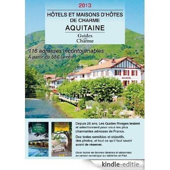 Guide des hôtels et maisons d'hôtes de charme - Aquitaine 2013 (textes, photos, liens pour réserver) (Collection Guides de Charme) (French Edition) [Kindle-editie]
