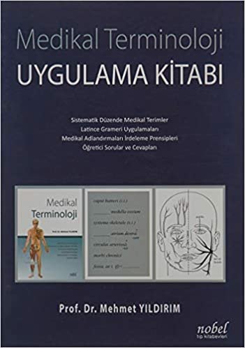 Medikal Terminoloji Uygulama Kitabı: Sistematik Düzende Medikal Terimler - Latince Grameri Uygulamaları - Medikal Adlandırmaları İrdeleme Prensipleri - Öğretici Sorular ve Cevapları