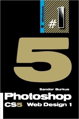 Photoshop Cs5 Web Design 1: Buy This Book, Get a Job!