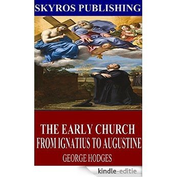 The Early Church - From Ignatius to Augustine (English Edition) [Kindle-editie]