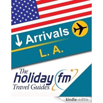 Guide to Los Angeles (The Holiday FM Travel Guides) (English Edition) [Kindle-editie]