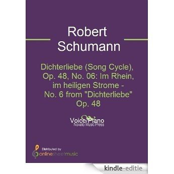Dichterliebe (Song Cycle), Op. 48, No. 06: Im Rhein, im heiligen Strome - No. 6 from "Dichterliebe" Op. 48 [Kindle-editie]