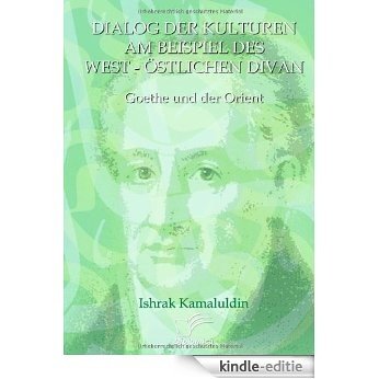 Dialog der Kulturen am Beispiel des "West-Östlichen Divan". Goethe und der Orient [Kindle-editie]