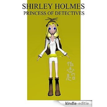 Shirley Holmes, Princess of Detectives (English Edition) [Kindle-editie]
