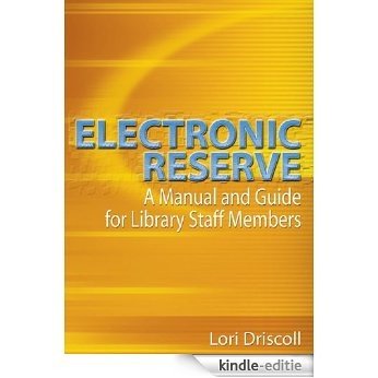 Electronic Reserve: A Manual and Guide for Library Staff Members [Kindle-editie]