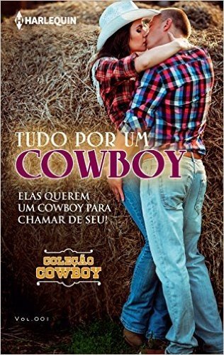 Tudo por um Cowboy - Harlequin Coleção Cowboy Ed.001