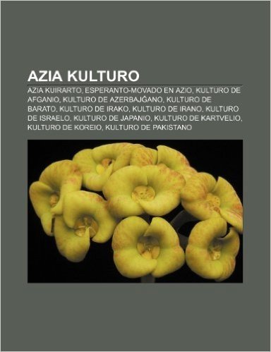 Azia Kulturo: Azia Kuirarto, Esperanto-Movado En Azio, Kulturo de Afganio, Kulturo de Azerbaj Ano, Kulturo de Barato, Kulturo de Ira