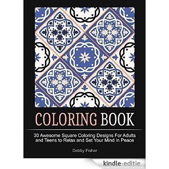 Coloring Book: 30 Awesome Square Coloring Designs For Adults and Teens to Relax and Set Your Mind in Peace (square, coloring book, square design) (English Edition) [Kindle-editie]
