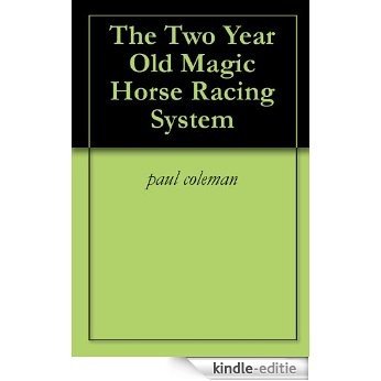 The Two Year Old Magic Horse Racing System (English Edition) [Kindle-editie]