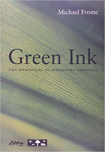 Green Ink. Uma Introdução Ao Jonalismo Ambiental
