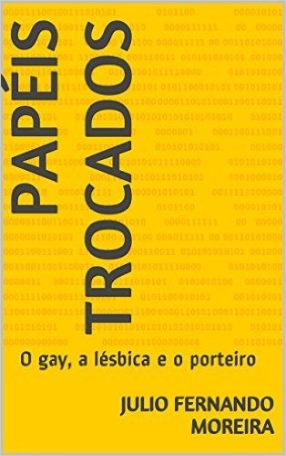 Papéis trocados: O gay, a lésbica e o porteiro (Peças teatrais de Julio Fernando Moreira Livro 3)