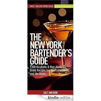 New York Bartender's Guide: 1300 Alcoholic and Non-Alcoholic Drink Recipes for the Professional and the Home (English Edition) [Kindle-editie]