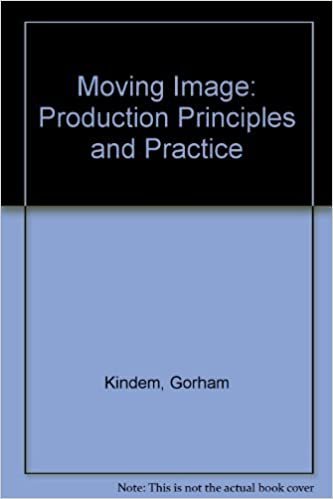 The Moving Image: Production Principles and Practices