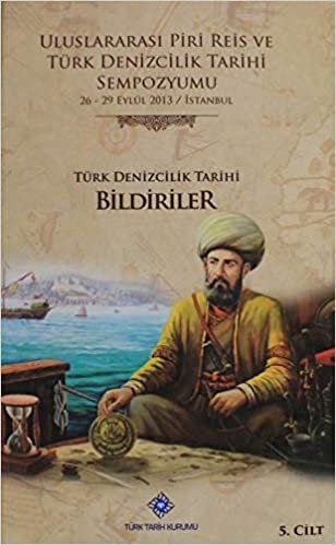 Uluslararası Piri Reis ve Türk Denizcilik Tarihi Sempozyumu Cilt: 5