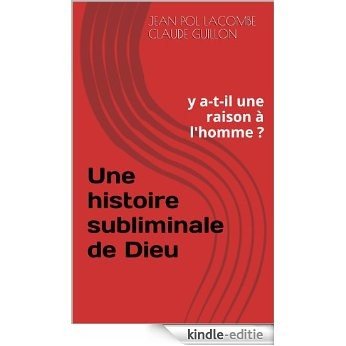 Une histoire subliminale de Dieu: y a-t-il une raison à l'homme ? (French Edition) [Kindle-editie]