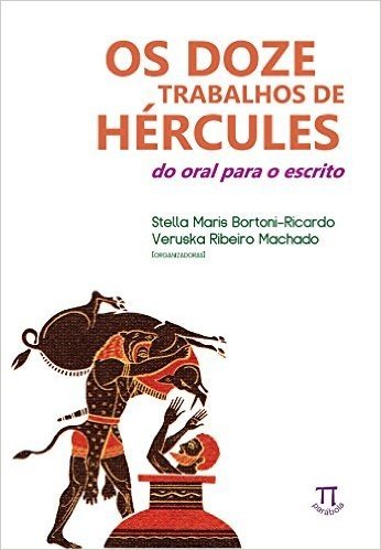 Os Doze Trabalhos de Hércules. Do Oral Para o Escrito- Volume I