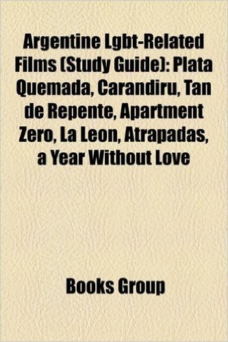 Argentine Lgbt-Related Films (Study Guide): Plata Quemada, Carandiru, Tan de Repente, Apartment Zero, La Leon, Atrapadas, a Year Without Love baixar