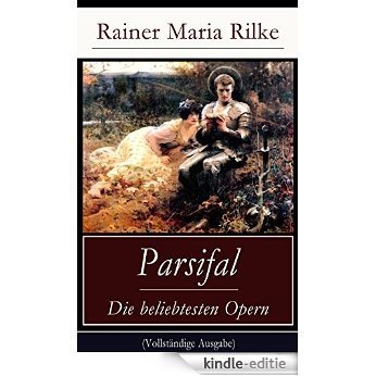 Parsifal - Die beliebtesten Opern (Vollständige Ausgabe): Die Legende um den Heiligen Gral (German Edition) [Kindle-editie]